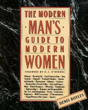 The Modern Man's Guide to Modern Women by Denis Boyles