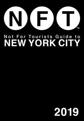 Not for Tourists Guide to New York City 2019 by Not for Tourists