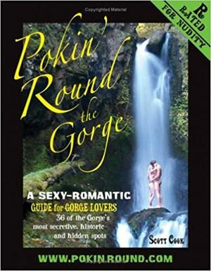 Pokin' Round the Gorge: A Sexy-Romantic Guide for Gorge Lovers by Scott Cook