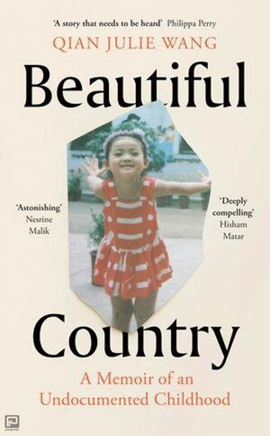Beautiful Country: A Memoir of An Undocumented Childhood by Qian Julie Wang (王乾)