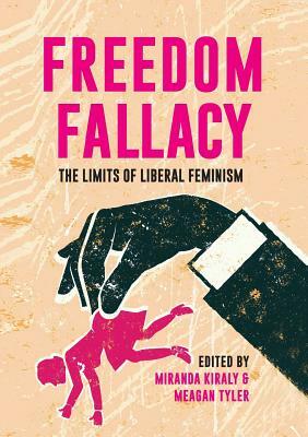 Freedom Fallacy: The Limits of Liberal Feminism by 