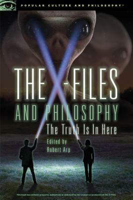 The X-Files and Philosophy: The Truth Is in Here by 