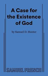 A Case for the Existence of God by Samuel Hunter