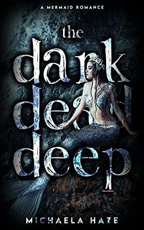 The Dark, Dead, Deep by Michaela Haze