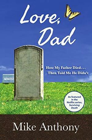 Love, Dad: How My Father Died... Then Told Me He Didn't by Mike Anthony