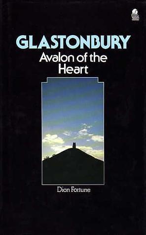 GLASTONBURY: AVALON OF THE HEART by Dion Fortune, Dion Fortune