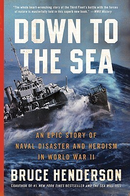 Down to the Sea: An Epic Story of Naval Disaster and Heroism in World War II by Bruce Henderson
