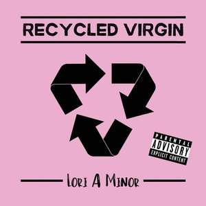 Recycled Virgin by Lori a. Minor