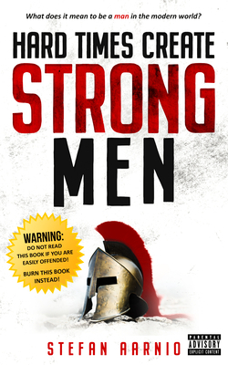 Hard Times Create Strong Men by Stefan Aarnio