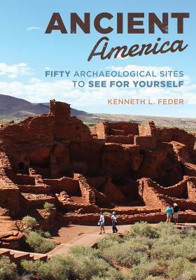 Ancient America: Fifty Archaeological Sites to See for Yourself by Kenneth L. Feder