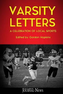 Varsity Letters: A Celebration of Local Sports by Gordon Hopkins, The Fairbury Journal-News