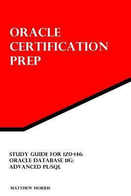 Study Guide for 1Z0-146: Oracle Database 11g: Advanced PL/SQL by Matthew Morris