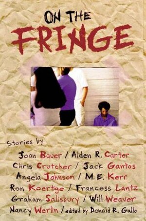 On the Fringe by Alden R. Carter, Donald R. Gallo, Chris Crutcher, Nancy Werlin, Angela Johnson, Francess Lin Lantz, M.E. Kerr, Will Weaver, Jack Gantos, Ron Koertge, Graham Salisbury