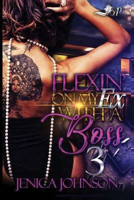 Flexin' on My Ex with A Boss 3 by Jenica Johnson