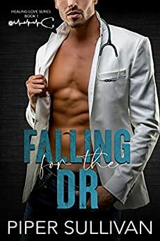 Falling for the Dr: A Small Town Medical RomCom by Piper Sullivan