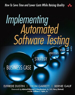 Implementing Automated Software Testing: How to Save Time and Lower Costs While Raising Quality by Elfriede Dustin, Bernie Gauf, Thom Garrett