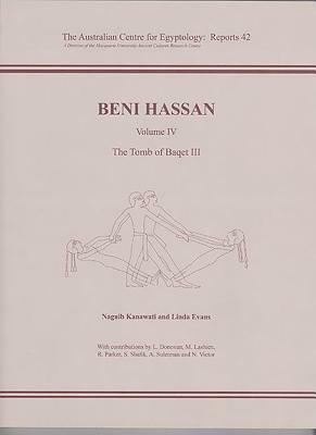 Beni Hassan. Volume LV: The Tomb of Baqet LLL by Naguib Kanawati, Linda Evans