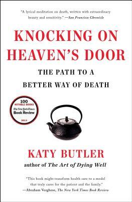 Knocking on Heaven's Door: The Path to a Better Way of Death by Katy Butler
