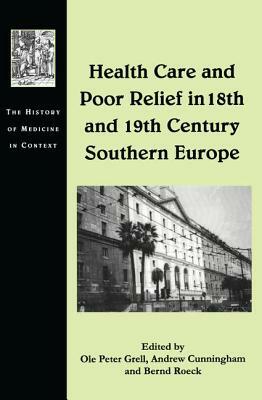 Health Care and Poor Relief in 18th and 19th Century Southern Europe by Ole Peter Grell