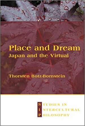 Place and Dream: Japan and the Virtual by Thorsten Botz-Bornstein