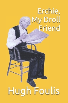 Erchie, My Droll Friend by Hugh Foulis