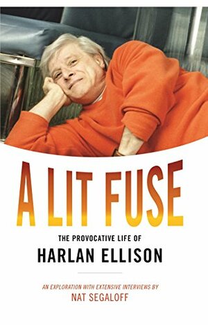 A Lit Fuse: The Provocative Life of Harlan Ellison by David G. Grubbs, Nat Segaloff