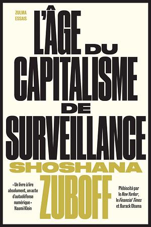 L'âge du capitalisme de surveillance : Le combat pour un avenir humain face aux nouvelles frontières du pouvoir by Shoshana Zuboff, Shoshana Zuboff