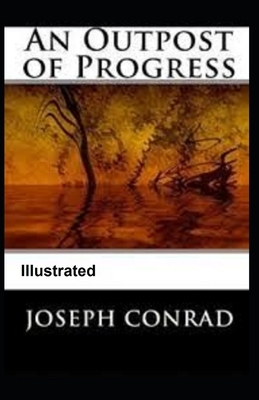 An Outpost of Progress Illustrated by Joseph Conrad