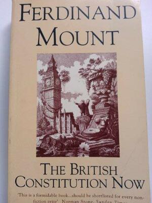 The British Constitution Now by Ferdinand Mount