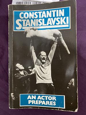 An Actor Prepares by Konstantin Stanislavsky, Konstantin Stanislavsky