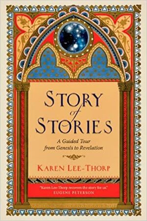 Story of Stories: A Guided Tour from Genesis to Revelation by Karen Lee-Thorp