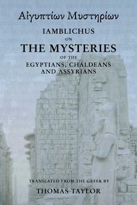 Iamblichus on the Mysteries of the Egyptians, Chaldeans, and Assyrians by Thomas Taylor