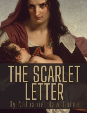 The Scarlet Letter by Nathaniel Hawthorne by Nathaniel Hawthorne