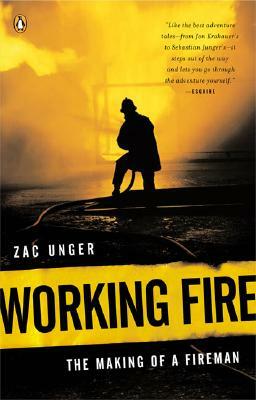 Working Fire: The Making of a Fireman by Zac Unger