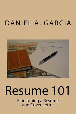 Resume 101: Fine tuning a Resume and Cover Letter by Daniel Garcia