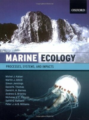 Marine Ecology: Processes, Systems, And Impacts by Michel J. Kaiser, Simon Jennings