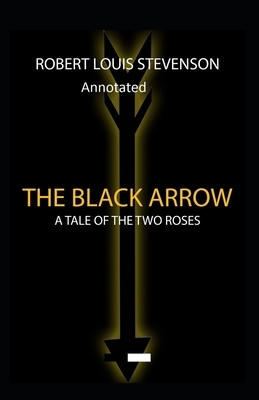 The Black Arrow: Stevenson's Collections ( Annotated) by Robert Louis Stevenson