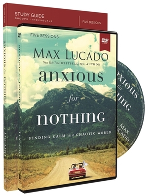 Anxious for Nothing Study Guide with DVD: Finding Calm in a Chaotic World by Max Lucado