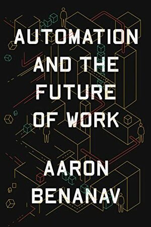 Automation and the Future of Work by Aaron Benanav