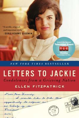 Letters to Jackie: Condolences from a Grieving Nation by Ellen Fitzpatrick