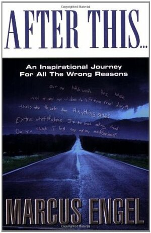 After This... An Inspirational Journey for All the Wrong Reasons by Marcus Engel