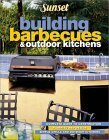 Building Barbecues and Outdoor Kitchens by Sunset Magazines &amp; Books