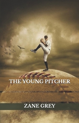 The Young Pitcher by Zane Grey