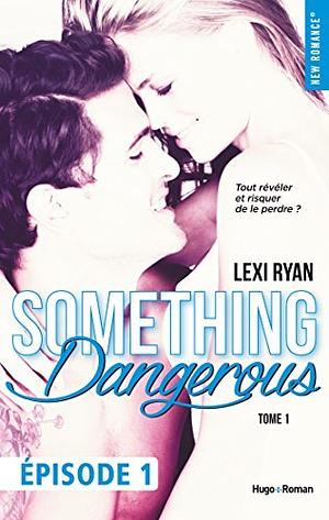 Reckless & Real Something dangerous Episode 1 - tome 1 by Lexi Ryan