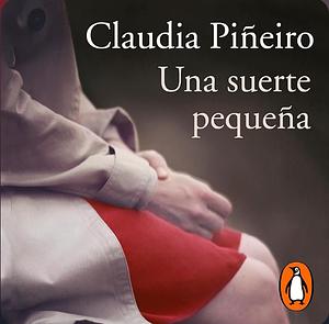 Una Suerte Pequeña  by Claudia Piñeiro