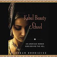 Kabul Beauty School: An American Woman Goes Behind the Veil by Deborah Rodriguez