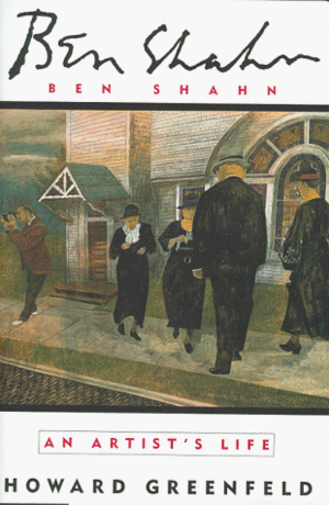 Ben Shahn: An Artist's Life by Ben Shahn, Howard Greenfeld