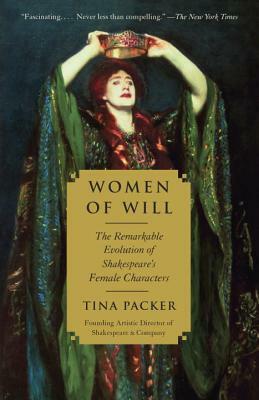 Women of Will: The Remarkable Evolution of Shakespeare's Female Characters by Tina Packer