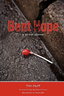 Bent Hope: A Street Journal by Tim Huff