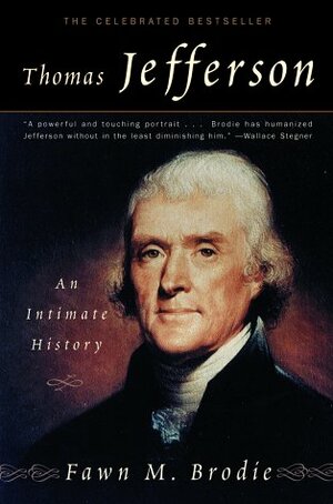 Thomas Jefferson: An Intimate History by Fawn M. Brodie